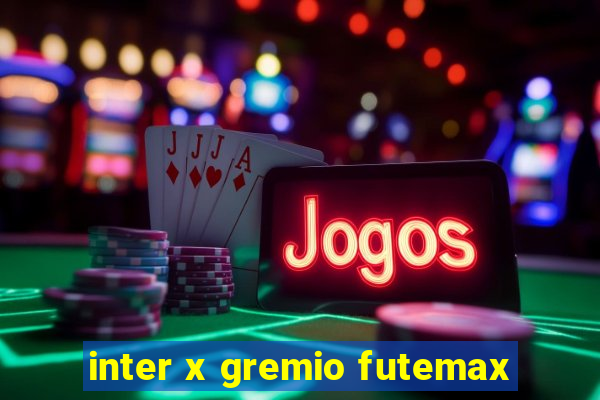 inter x gremio futemax